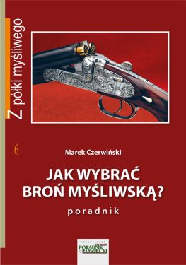 Książka "Jak wybrać broń myśliwską" Marek Czerwiński GRANDEL