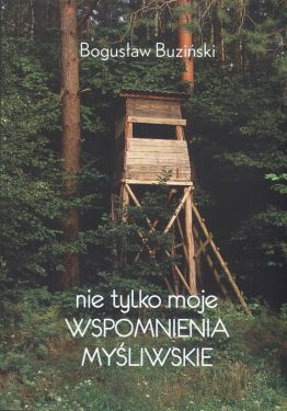 Książka "Nie tylko moje wspomnienia myśliwskie" Bogusław Buziński GRANDEL