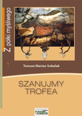 Książka " Szanujmy trofea" Tomasz Sobalak